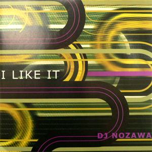 iڍ F DJ NOZAWA(EP) I LIKE IT